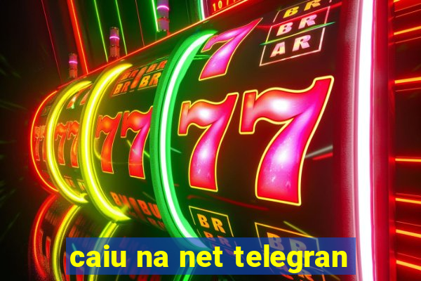 caiu na net telegran